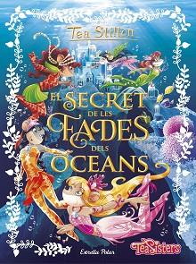 SECRET DE LES FADES DELS OCEANS, EL | 9788491370772 | TEA STILTON | Llibreria L'Illa - Llibreria Online de Mollet - Comprar llibres online