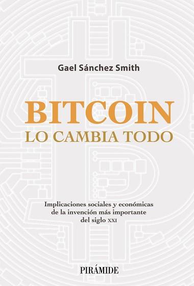 BITCOIN LO CAMBIA TODO | 9788436845020 | SÁNCHEZ SMITH, GAEL | Llibreria L'Illa - Llibreria Online de Mollet - Comprar llibres online