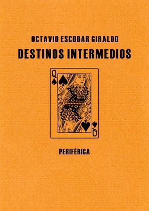 DESTINOS INTERMEDIOS | 9788492865079 | ESCOBAR GIRALDO, OCTAVIO