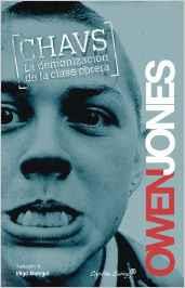 CHAVS: LA DEMONIZACIÓN DE LA CLASE OBRERA | 9788494027970 | JONES, OWEN