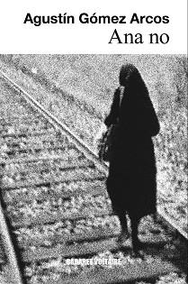 ANA NO | 9788494035357 | GÓMEZ ARCOS, AGUSTÍN | Llibreria L'Illa - Llibreria Online de Mollet - Comprar llibres online