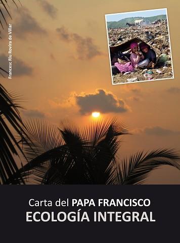 CARTA DEL PAPA FRANCISCO: ECOLOGÍA INTEGRAL | 9788468318028 | VARIOS AUTORES