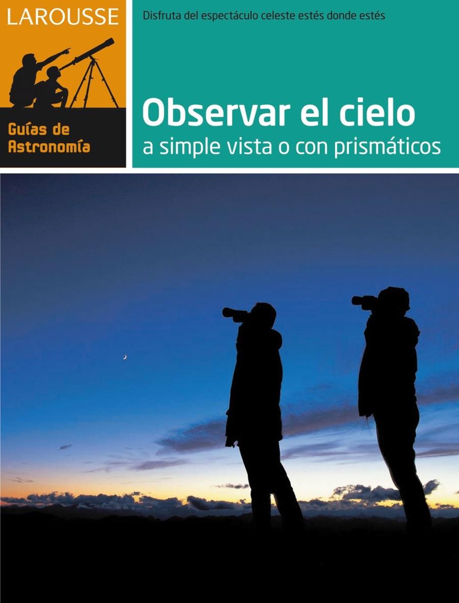 OBSERVAR EL CIELO A SIMPLE VISTA O CON PRISMÁTICOS | 9788480169172