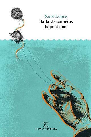 BAILARÁS COMETAS BAJO EL MAR | 9788467050509 | LÓPEZ, XOEL | Llibreria L'Illa - Llibreria Online de Mollet - Comprar llibres online