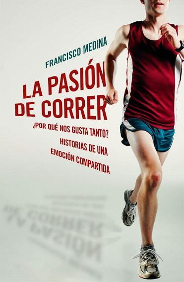 PASION DE CORRER, LA | 9788401390920 | MEDINA, FRANCISCO | Llibreria L'Illa - Llibreria Online de Mollet - Comprar llibres online