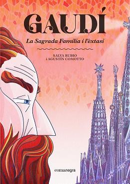 GAUDÍ. LA SAGRADA FAMÍLIA I L'ÈXTASI | 9791387969219 | RUBIO, SALVA/COMOTTO, AGUSTÍN | Llibreria L'Illa - Llibreria Online de Mollet - Comprar llibres online