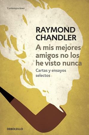 A MIS MEJORES AMIGOS NO LOS HE VISTO NUNCA | 9788490325759 | CHANDLER, RAYMOND | Llibreria L'Illa - Llibreria Online de Mollet - Comprar llibres online