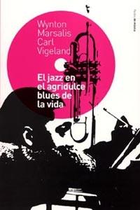 JAZZ EN EL AGRIDULCE BLUES DE LA VIDA, EL | 9788449313158 | MARSALIS, WYNTON / VIGELAND, CARL | Llibreria L'Illa - Llibreria Online de Mollet - Comprar llibres online