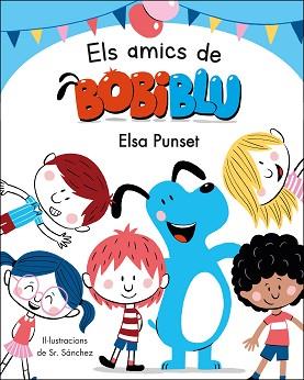 AMICS DE BOBIBLÚ, ELS | 9788448854652 | PUNSET, ELSA/SR. SÁNCHEZ, | Llibreria L'Illa - Llibreria Online de Mollet - Comprar llibres online