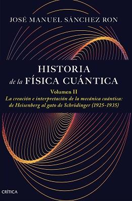HISTORIA DE LA FÍSICA CUÁNTICA. VOLUMEN II | 9788491997795 | SÁNCHEZ RON, JOSÉ MANUEL | Llibreria L'Illa - Llibreria Online de Mollet - Comprar llibres online