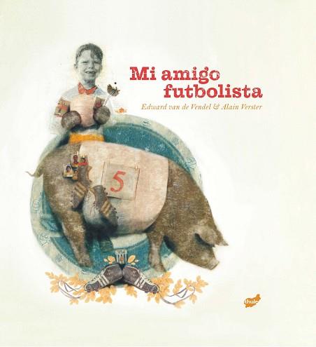 MI AMIGO FUTBOLISTA | 9788416817528 | VAN DE VENDEL, EDWARD | Llibreria L'Illa - Llibreria Online de Mollet - Comprar llibres online