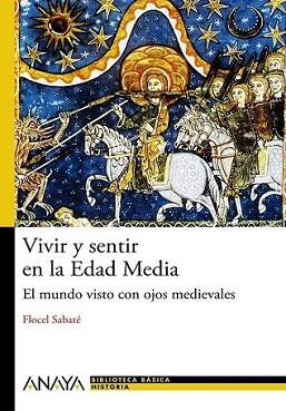 VIVIR Y SENTIR EN LA EDAD MEDIA: EL MUNDO VISTO CON OJOS MED | 9788466794091 | SABATÉ CURULL, FLOCEL