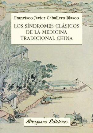 SÍNDROMES CLÁSICOS DE LA MEDICINA TRADICIONAL CHINA, LOS | 9788478133611 | CABALLERO BLASCO, JAVIER