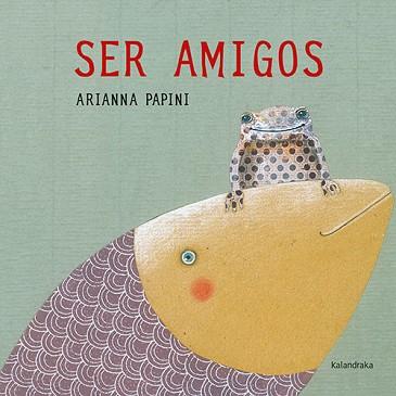 SER AMIGOS | 9788492608713 | PAPINI, ARIANNA | Llibreria L'Illa - Llibreria Online de Mollet - Comprar llibres online
