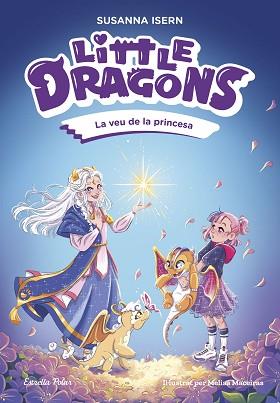 LITTLE DRAGONS 4. LA VEU DE LA PRINCESA | 9791387903046 | ISERN, SUSANNA | Llibreria L'Illa - Llibreria Online de Mollet - Comprar llibres online