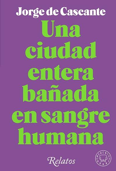 CIUDAD ENTERA BAÑADA EN SANGRE HUMANA, LA | 9788418733994 | DE CASCANTE, JORGE