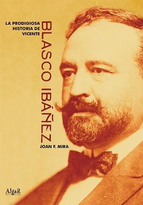 PRODIGIOSA HISTORIA DE VICENTE BLASCO IBAÑEZ, LA | 9788495722775 | MIRA, JOAN F.