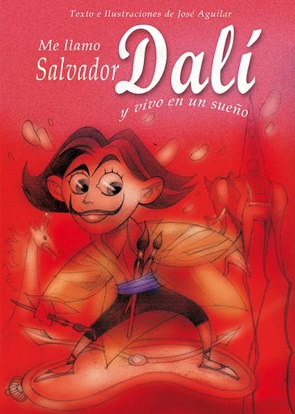 ME LLAMO SALVADOR DALI Y VIVO EN UN SUEÑO (ALBUM IL.TD) | 9788493572730 | AGUILAR, JOSE