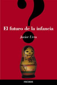FUTURO DE LA INFANCIA, EL | 9788436816020 | URRA, JAVIER | Llibreria L'Illa - Llibreria Online de Mollet - Comprar llibres online