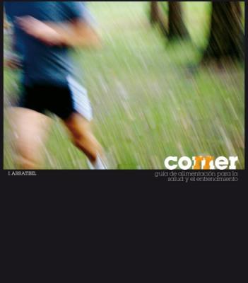 COMER CORRER: GUÍA DE ALIMENTACIÓN PARA LA SALUD Y EL ENTRE | 9788461352043 | ARRATIBEL IMAZ, IÑAKI