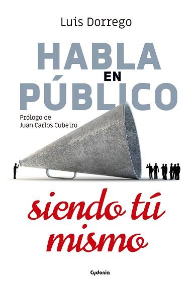 HABLA EN PÚBLICO SIENDO TÚ MISMO | 9788494981616 | DORREGO FUNES, LUIS