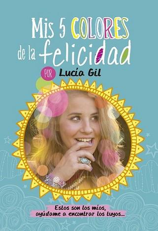 MIS 5 COLORES DE LA FELICIDAD | 9788437200842 | GIL SANTIAGO, LUCIA
