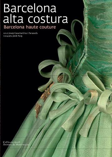 BARCELONA ALTA COSTURA | 9788484784159 | PUIG CASTELLANO, JORDI/CASAMARTINA I PARASSOLS, JOSEP/RIVIÈRE, MARGARITA/MARTÍN I ROS, ROSA M. | Llibreria L'Illa - Llibreria Online de Mollet - Comprar llibres online