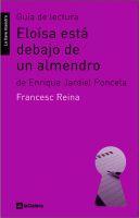 GUÍA DE LECTURA DE ELOÍSA ESTÁ DEBAJO DE UN ALMEND | 9788424630218 | REINA GONZÁLEZ, FRANCESC | Llibreria L'Illa - Llibreria Online de Mollet - Comprar llibres online