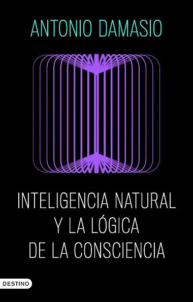 INTELIGENCIA NATURAL Y LA LÓGICA DE LA CONSCIENCIA | 9788423368730 | DAMASIO, ANTONIO | Llibreria L'Illa - Llibreria Online de Mollet - Comprar llibres online