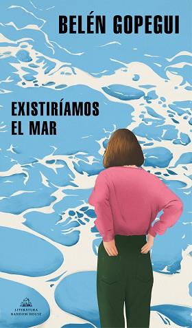 EXISTIRÍAMOS EL MAR | 9788439739296 | GOPEGUI, BELÉN | Llibreria L'Illa - Llibreria Online de Mollet - Comprar llibres online