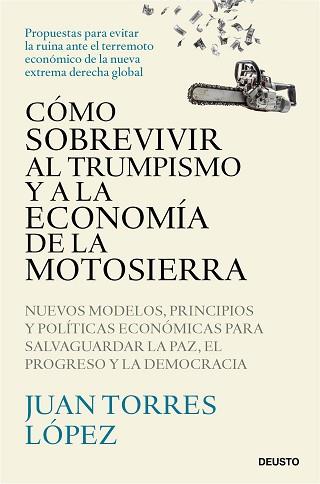 CÓMO SOBREVIVIR AL TRUMPISMO Y A LA ECONOMÍA DE LA MOTOSIERRA | 9788423439775 | TORRES LÓPEZ, JUAN | Llibreria L'Illa - Llibreria Online de Mollet - Comprar llibres online