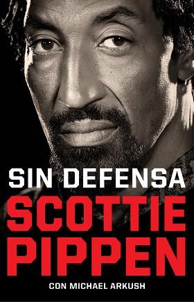 SIN DEFENSA. LAS EXPLOSIVAS MEMORIAS DE SCOTTIE PIPPEN | 9788412417920 | PIPPEN, SCOTTIE/ARKUSH, MICHAEL | Llibreria L'Illa - Llibreria Online de Mollet - Comprar llibres online