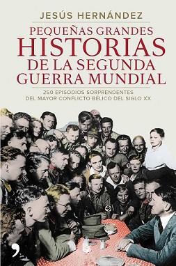 PEQUEÑAS GRANDES HISTORIAS DE LA SEGUNDA GUERRA MUNDIAL | 9788499984919 | HERNÁNDEZ, JESUS | Llibreria L'Illa - Llibreria Online de Mollet - Comprar llibres online