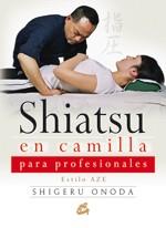 SHIATSU EN CAMILLA PARA PROFESIONALES | 9788484452638 | ONODA, SHIGERU (JAPÓN) | Llibreria L'Illa - Llibreria Online de Mollet - Comprar llibres online