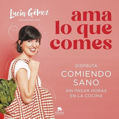 AMA LO QUE COMES | 9788413442730 | GÓMEZ, LUCÍA | Llibreria L'Illa - Llibreria Online de Mollet - Comprar llibres online