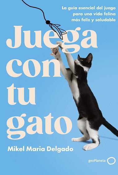 JUEGA CON TU GATO | 9788408300861 | DELGADO, MIKEL MARIA | Llibreria L'Illa - Llibreria Online de Mollet - Comprar llibres online