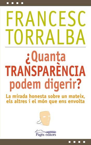 QUANTA TRANSPARÈNCIA PODEM DIGERIR? | 9788499756448 | TORRALBA, FRANCESC | Llibreria L'Illa - Llibreria Online de Mollet - Comprar llibres online