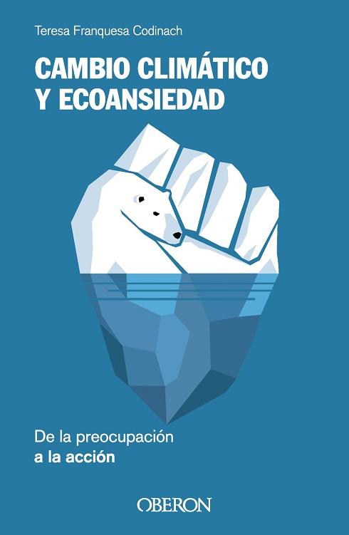 CAMBIO CLIMÁTICO Y ECOANSIEDAD. DE LA PREOCUPACIÓN A LA ACCIÓN | 9788441549852 | FRANQUESA CODINACH, TERESA