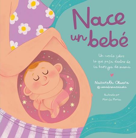 NACE UN BEBÉ. UN CUENTO SOBRE LO QUE PASA DENTRO DE LA BARRIGA DE MAMÁ | 9788448865757 | OLIVERA BELART, NAZARETH