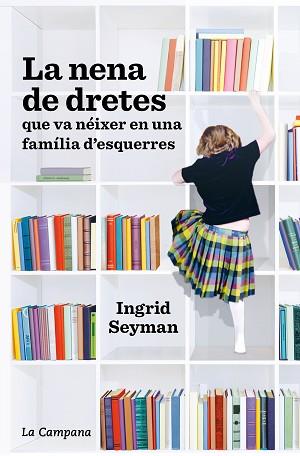 NENA DE DRETES QUE VA NÉIXER EN UNA FAMÍLIA D'ESQUERRES, LA | 9788418226021 | SEYMAN, INGRID | Llibreria L'Illa - Llibreria Online de Mollet - Comprar llibres online