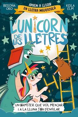 UNICORN DE LES LLETRES 5 - UN HÀMSTER QUE VOL MENJAR I A LA LLUNA S'HA D'ENFIL | 9788448871857 | ORO, BEGOÑA | Llibreria L'Illa - Llibreria Online de Mollet - Comprar llibres online