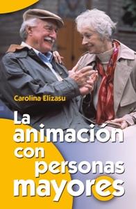 ANIMACION CON PERSONAS MAYORES, LA | 9788483162163 | ELIZASU MIGUENS, CAROLINA