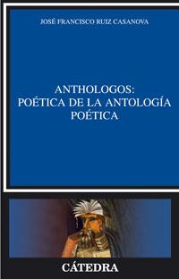 ANTHOLOGOS : POETICA DE LA ANTOLOGIA POETICA | 9788437623764 | RIUZ, JOSE FRANCISCO | Llibreria L'Illa - Llibreria Online de Mollet - Comprar llibres online