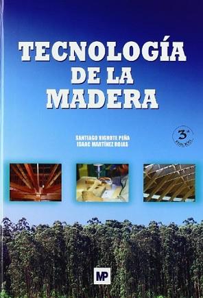 TECNOLOGIA DE LA MADERA | 9788484762638 | VIGNOTE PEÑA, SANTIAGO/MARTINEZ ROJAS, I.