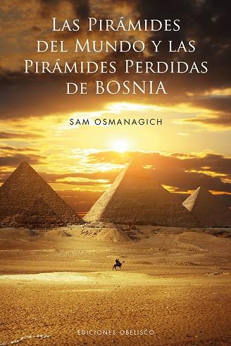 PIRÁMIDES DEL MUNDO Y LAS PIRÁMIDES PERDIDAS DE BOSNIA, LAS | 9788497779937 | OSMANAGICH, SAM