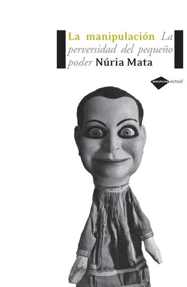 MANIPULACION, LA (PERVERSIDAD DEL PEQUEÑO PODER) | 9788493596255 | MATA, NURIA | Llibreria L'Illa - Llibreria Online de Mollet - Comprar llibres online