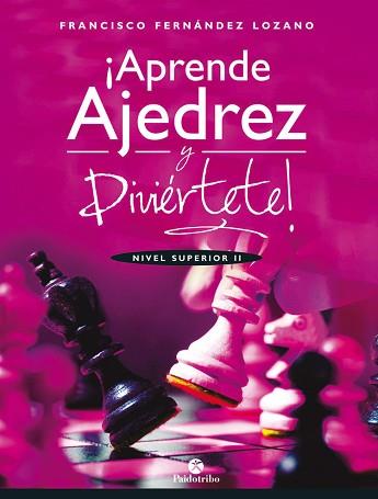 APRENDE AJEDREZ Y DIVIÉRTETE. NIVEL SUPERIOR II | 9788499107035 | FERNÁNDEZ LOZANO, FRANCISCO | Llibreria L'Illa - Llibreria Online de Mollet - Comprar llibres online