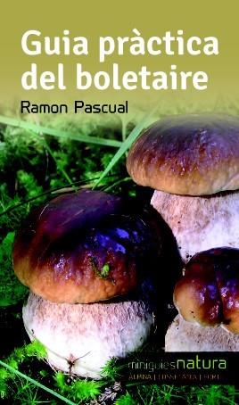 GUIA PRÀCTICA DEL BOLETAIRE | 9788490342473 | PASCUAL, RAMON | Llibreria L'Illa - Llibreria Online de Mollet - Comprar llibres online