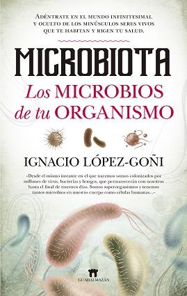 MICROBIOTA. LOS MICROBIOS DE TU ORGANISMO | 9788494778650 | LÓPEZ-GOÑI, IGNACIO | Llibreria L'Illa - Llibreria Online de Mollet - Comprar llibres online