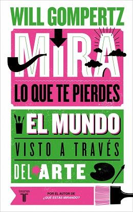 MIRA LO QUE TE PIERDES | 9788430629084 | GOMPERTZ, WILL | Llibreria L'Illa - Llibreria Online de Mollet - Comprar llibres online